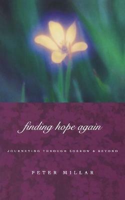 Finding Hope Again: Journeys Through Sorrow and Beyond - Peter Millar - cover