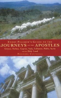 Every Pilgrim's Guide to the Journeys of the Apostles: Greece, Turkey, Italy, Lebanon, Malta, Syria and the Holy Land - Michael Counsell - cover