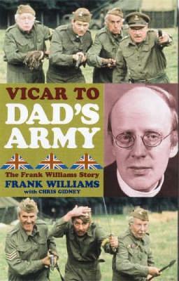 Vicar to "Dad's Army": The Frank Williams Story - Frank Williams,Chris Gidney - cover