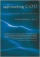 Approaching God: A Guide for Worship Leaders and Worshippers - Christopher Ellis - cover