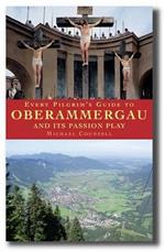 Every Pilgrim's Guide to Oberammergau and Its Passion Play