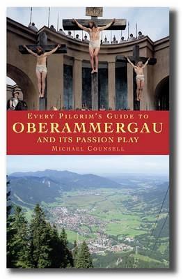 Every Pilgrim's Guide to Oberammergau and Its Passion Play - Michael Counsell - cover