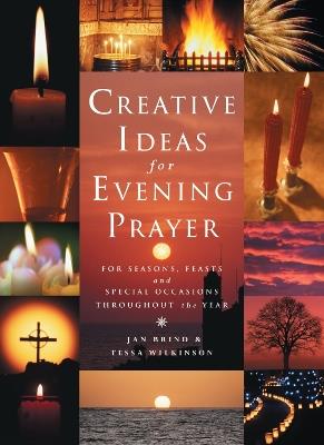 Creative Ideas for Evening Prayer: For Seasons, Feasts and Special Occasions Throughout the Year - Jan Brind,Tessa Wilkinson - cover