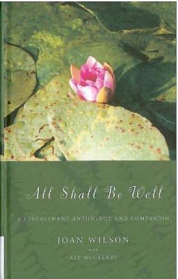 All Shall be Well: A Bereavement Anthology and Companion - Joan Wilson,Alf McCreary - cover