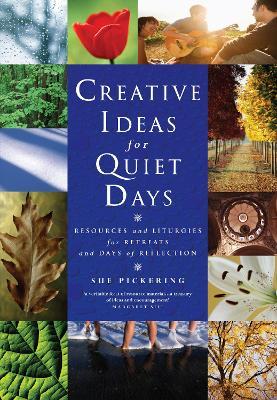 Creative Ideas for Quiet Days: Resources and Liturgies for Retreats and Days of Reflection - Sue Pickering - cover