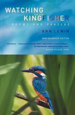 Watching for the Kingfisher: Poems and Prayers - Ann Lewin - cover