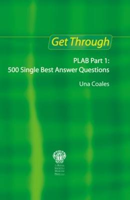 Get Through PLAB Part 1: 500 Single Best Answer Questions - Una F Coales - cover