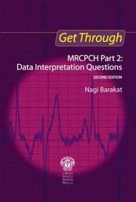 Get Through MRCPCH Part 2: Data Interpretation Questions, second edition - Nagi Barakat - cover