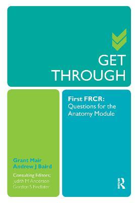 Get Through First FRCR: Questions for the Anatomy Module - Grant Mair,Andrew Baird,Judith Anderson - cover