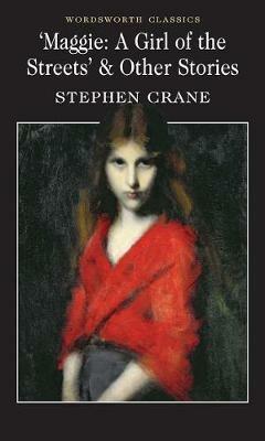 Maggie: A Girl of the Streets & Other Stories - Stephen Crane - cover