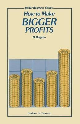 How to Make Bigger Profits - M.C. Mogano - cover