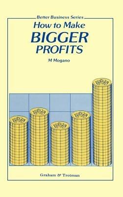 How to Make Bigger Profits - M.C. Mogano - cover