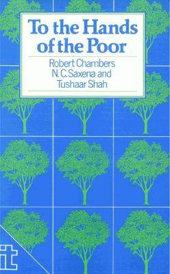 To the Hands of the Poor: Water and trees - Robert Chambers,N Saxena,Tushaar Shah - cover