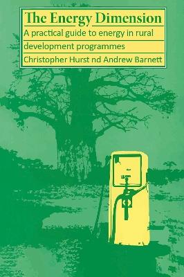 The Energy Dimension: A practical guide to energy in rural development programmes - Christopher Hurst - cover