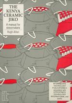 Kenya Ceramic Jiko: A manual for stovemakers
