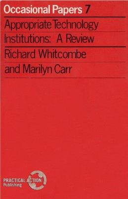 Appropriate Technology Institutions: A Review - Richard Whitcombe,Marilyn Carr - cover