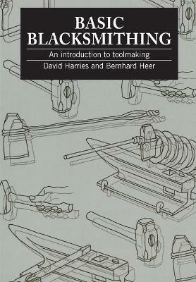 Basic Blacksmithing: An introduction to toolmaking - David Harries,Bernhard Heer - cover
