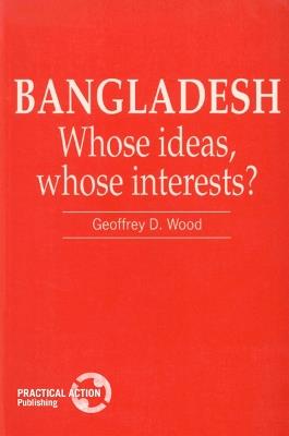 Bangladesh: Whose ideas, whose interests? - Geof D. Wood - cover