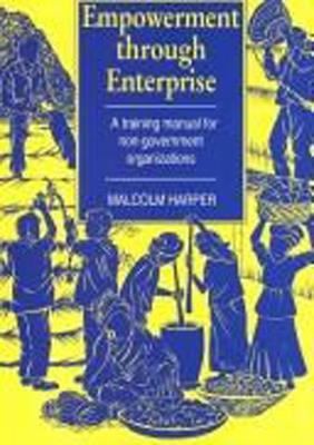 Empowerment Through Enterprise: A training manual for non-government organizations - Malcolm Harper - cover