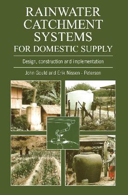 Rainwater Catchment Systems for Domestic Supply: Design, Construction and Implementation - John Gould - cover