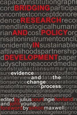 Bridging Research and Policy in Development: Evidence and the change process - Julius Court - cover
