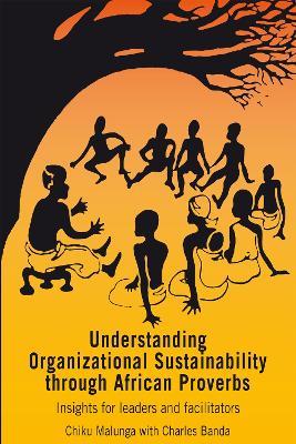 Understanding Organizational Sustainability through African Proverbs: Insights for Leaders and Facilitators - Chiku Malunga - cover