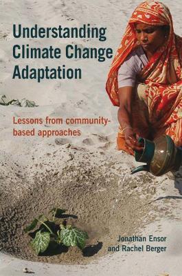 Understanding Climate Change Adaptation: Lessons from community-based approaches - Jonathan Ensor,Rachel Berger - cover
