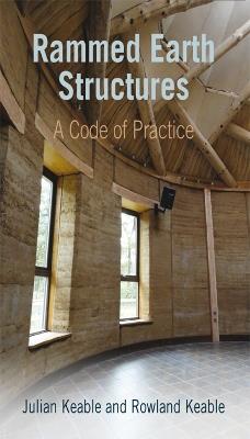 Rammed Earth Structures: A Code of Practice - Julian Keable,Rowland Keable - cover