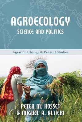 Agroecology: Science and Politics - Peter M Rosset,Miguel A Altieri - cover