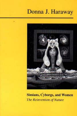 Simians, Cyborgs and Women: The Reinvention of Nature - Donna Haraway - cover
