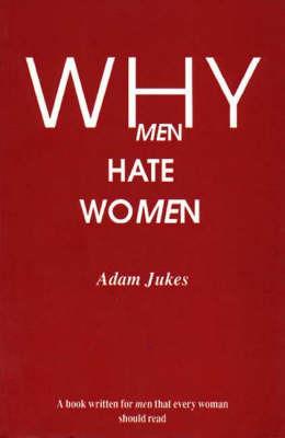Why Men Hate Women - Adam Edward Jukes - cover