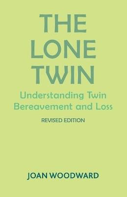 The Lone Twin: Understanding Twin Bereavement and Loss - Joan Woodward - cover