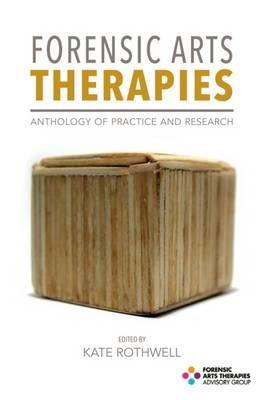 Forensic Arts Therapies: Anthology of Practice and Research - cover