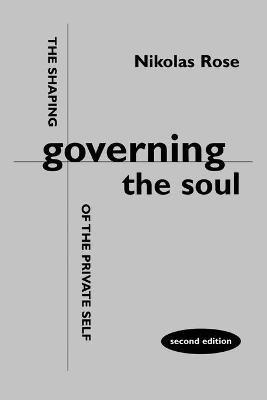 Governing the Soul: Shaping of the Private Self - Nikolas Rose - cover