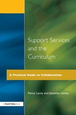Support Services and the Curriculum: A Practical Guide to Collaboration - Penny Lacey,Jeanette Lomas - cover