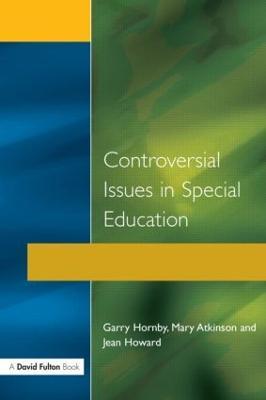 Controversial Issues in Special Education - Garry Hornby,Jean Howard,Mary Atkinson - cover