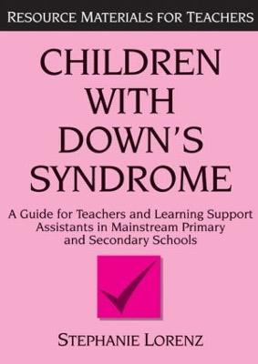Children with Down's Syndrome: A guide for teachers and support assistants in mainstream primary and secondary schools - Stephanie Lorenz - cover