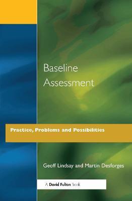 Baseline Assessment: Practice, Problems and Possibilities - Geoff Lindsay,Martin Desforges - cover