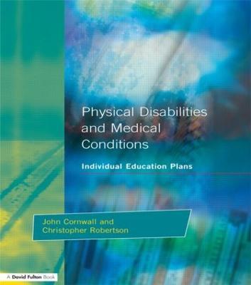 Individual Education Plans Physical Disabilities and Medical Conditions - John Cornwall,Christopher Robertson - cover