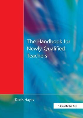 Handbook for Newly Qualified Teachers: Meeting the Standards in Primary and Middle Schools - Denis Hayes - cover