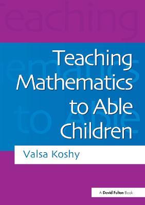 Teaching Mathematics to Able Children - Valsa Koshy - cover