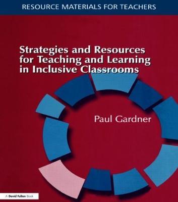 Strategies and Resources for Teaching and Learning in Inclusive Classrooms - Paul Gardner - cover