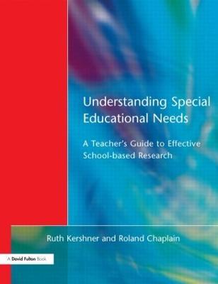 Understanding Special Educational Needs: A Teacher's Guide to Effective School Based Research - Ruth Kershner,Roland Chaplain - cover