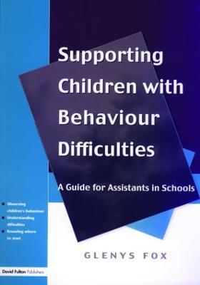Supporting Children with Behaviour Difficulties: A Guide for Assistants in Schools - Glenys Fox - cover