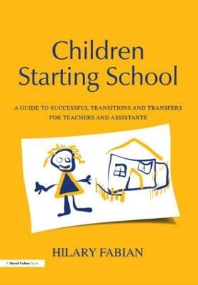 Children Starting School: A Guide to Successful Transitions and Transfers for Teachers and Assistants - Hilary Fabian - cover