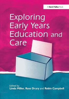 Exploring Early Years Education and Care - Linda Miller,Rose Drury,Robin Campbell - cover