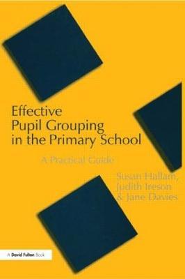 Effective Pupil Grouping in the Primary School: A Practical Guide - Susan Hallam,Judy Ireson,Jane Davies - cover
