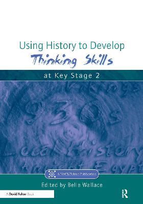 Using History to Develop Thinking Skills at Key Stage 2 - Belle Wallace - cover