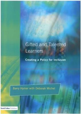 Gifted and Talented Learners: Creating a Policy for Inclusion - Barry Hymer,Deborah Michel - cover
