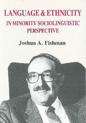 Language and Ethnicity in Minority Sociolinguistic Perspective - Joshua A. Fishman - cover